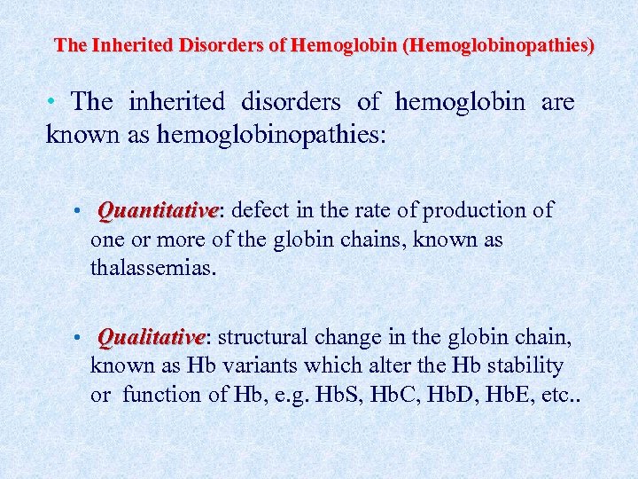 The Inherited Disorders of Hemoglobin (Hemoglobinopathies) • The inherited disorders of hemoglobin are known