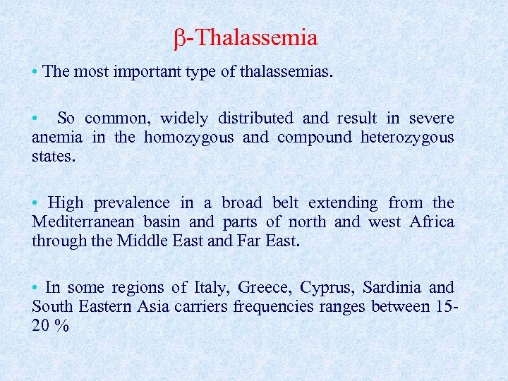  -Thalassemia • The most important type of thalassemias. • So common, widely distributed