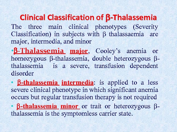 Clinical Classification of -Thalassemia The three main clinical phenotypes (Severity Classification) in subjects with