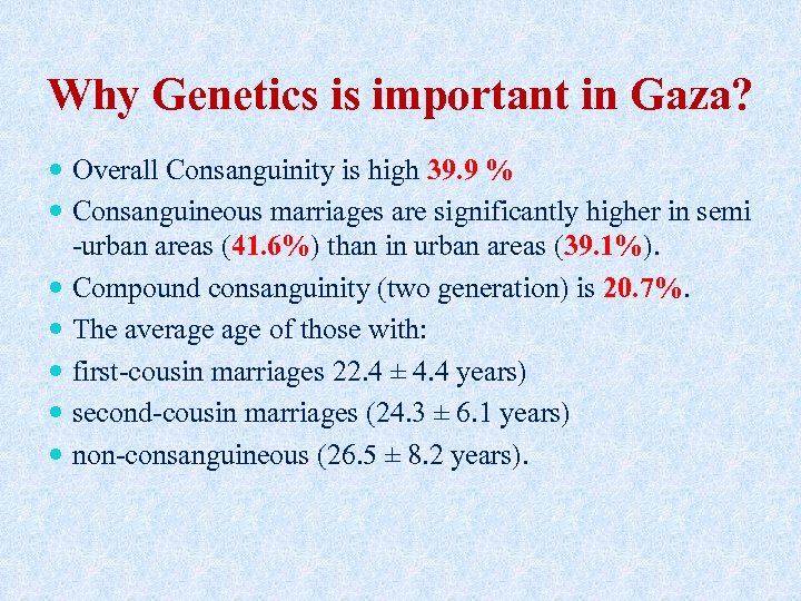 Why Genetics is important in Gaza? Overall Consanguinity is high 39. 9 % Consanguineous