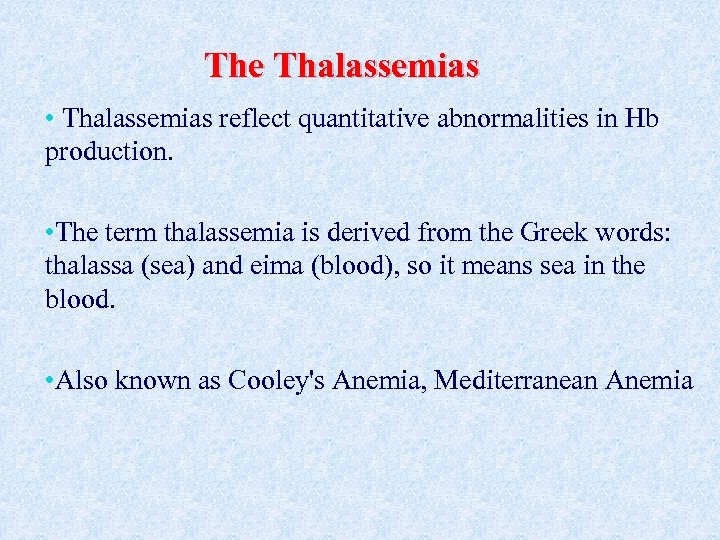 The Thalassemias • Thalassemias reflect quantitative abnormalities in Hb production. • The term thalassemia