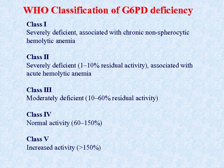 WHO Classification of G 6 PD deficiency Class I Severely deficient, associated with chronic