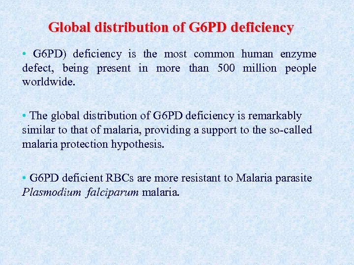 Global distribution of G 6 PD deficiency • G 6 PD) deficiency is the