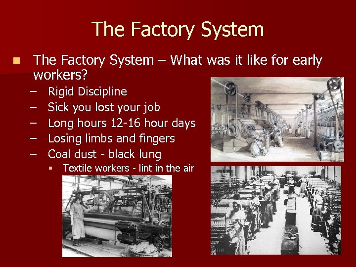The Factory System n The Factory System – What was it like for early