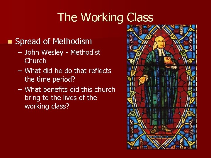 The Working Class n Spread of Methodism – John Wesley - Methodist Church –