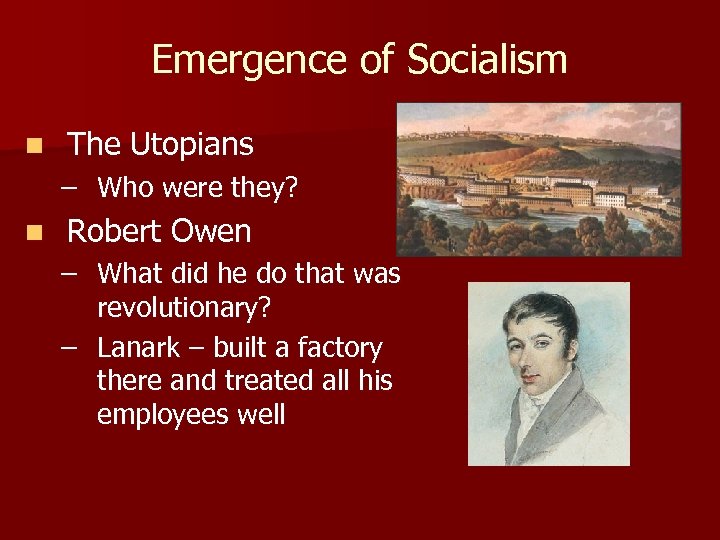 Emergence of Socialism n The Utopians – Who were they? n Robert Owen –