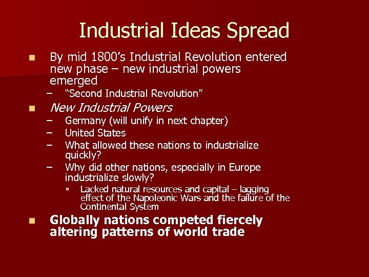 Industrial Ideas Spread n By mid 1800’s Industrial Revolution entered new phase – new
