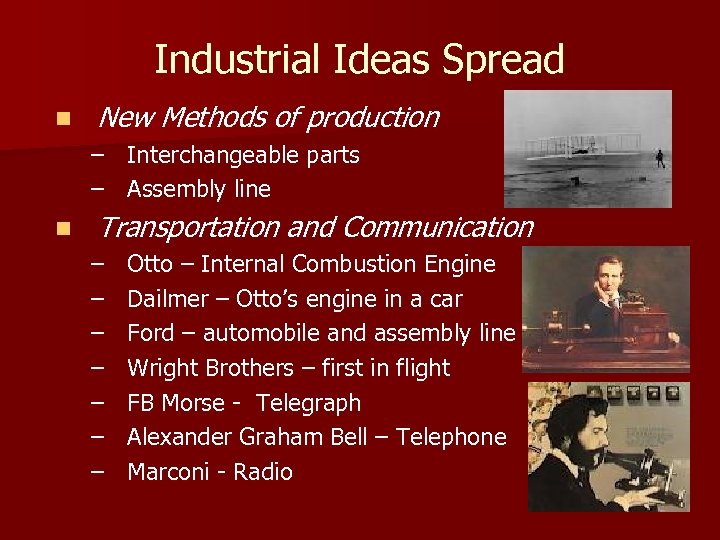 Industrial Ideas Spread n New Methods of production – Interchangeable parts – Assembly line