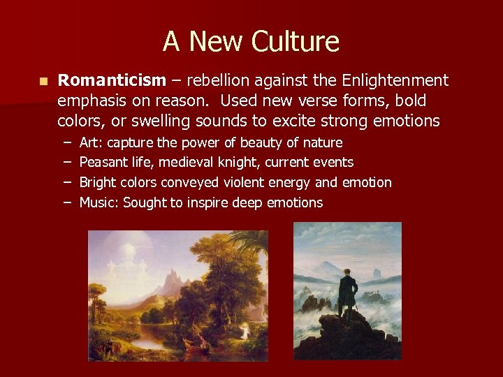 A New Culture n Romanticism – rebellion against the Enlightenment emphasis on reason. Used