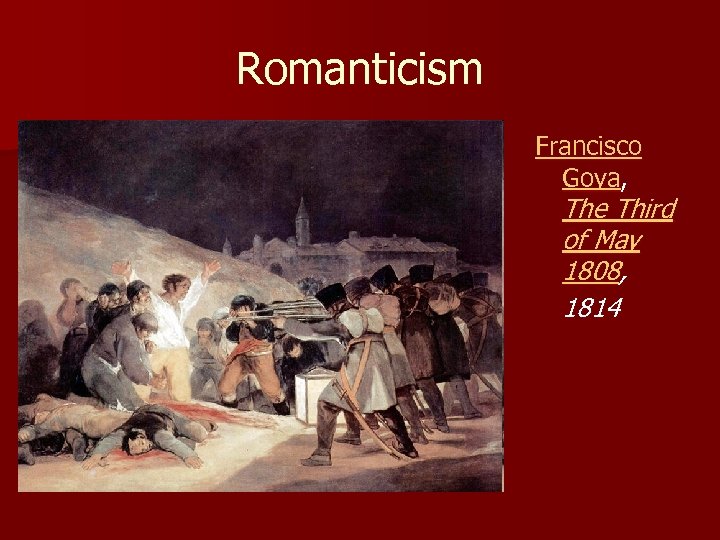 Romanticism Francisco Goya, The Third of May 1808, 1814 