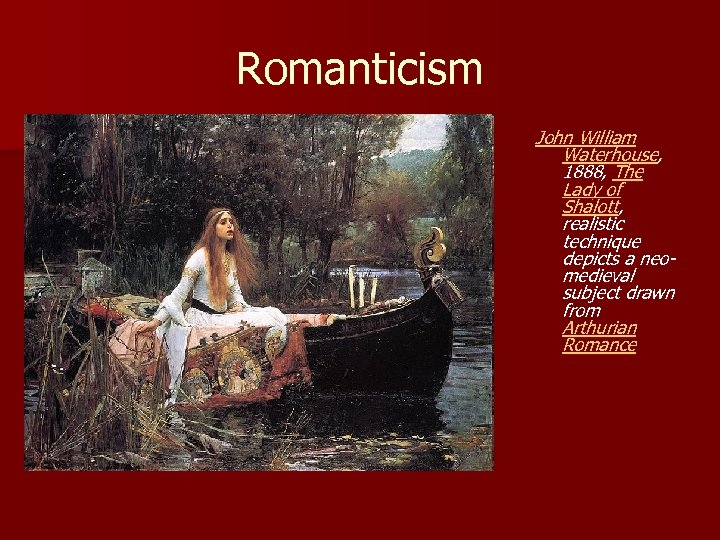 Romanticism John William Waterhouse, 1888, The Lady of Shalott, realistic technique depicts a neomedieval