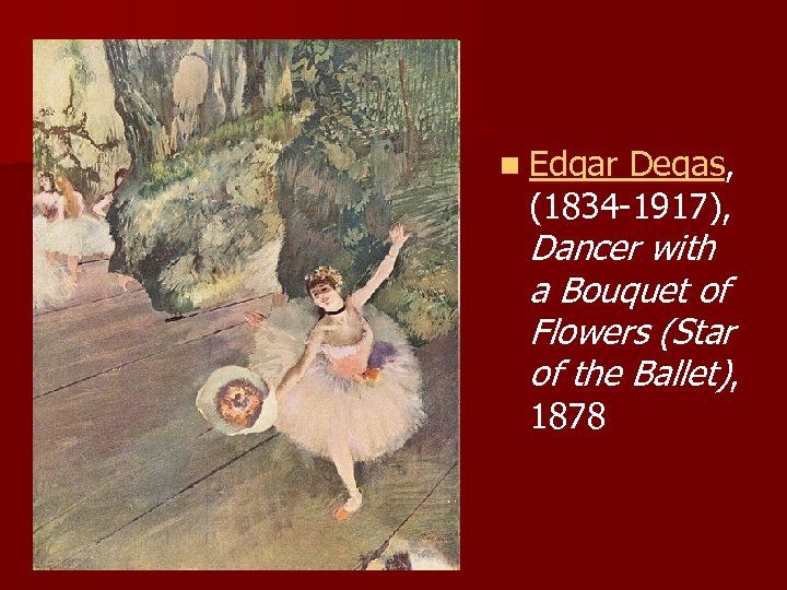 n Edgar Degas, (1834 -1917), Dancer with a Bouquet of Flowers (Star of the