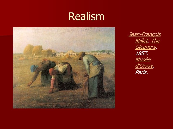 Realism Jean-François Millet. The Gleaners. 1857. Musée d'Orsay, Paris. 