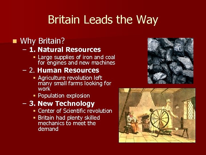 Britain Leads the Way n Why Britain? – 1. Natural Resources § Large supplies