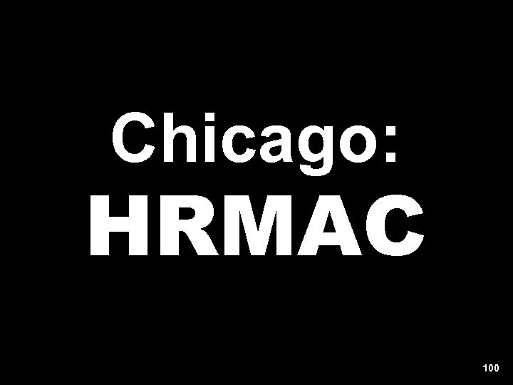 Chicago: HRMAC 100 