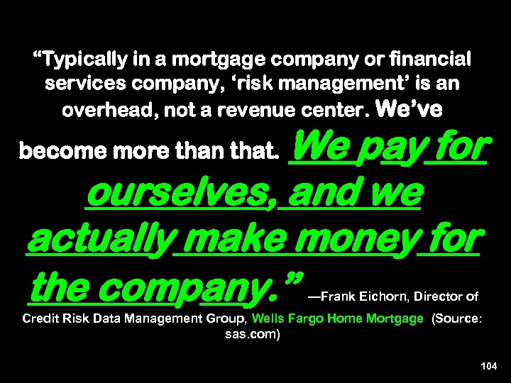 “Typically in a mortgage company or financial services company, ‘risk management’ is an overhead,