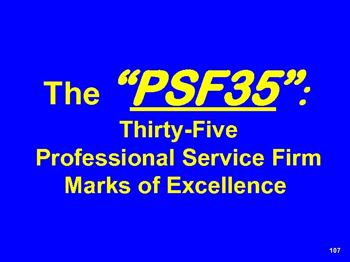 The “PSF 35”: Thirty-Five Professional Service Firm Marks of Excellence 107 