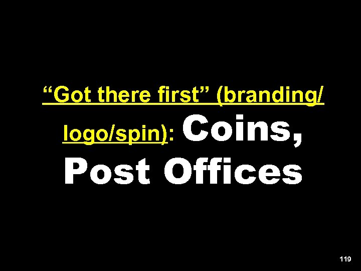 “Got there first” (branding/ Coins, Post Offices logo/spin): 119 