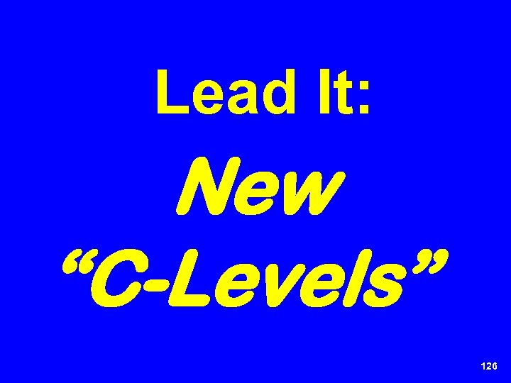 Lead It: New “C-Levels” 126 