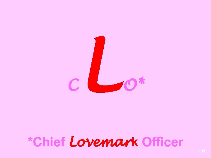 C L O* *Chief Lovemark Officer 131 