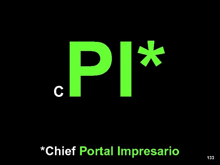 C PI* *Chief Portal Impresario 133 