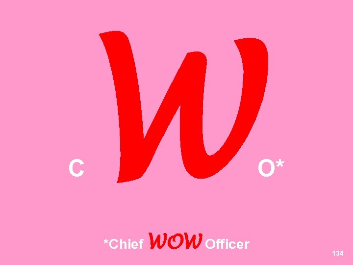 C W *Chief WOW Officer O* 134 