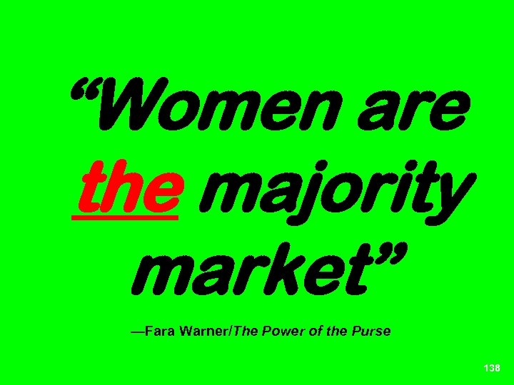 “Women are the majority market” —Fara Warner/The Power of the Purse 138 