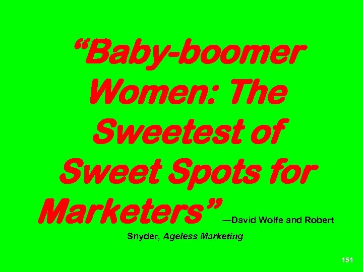 “Baby-boomer Women: The Sweetest of Sweet Spots for Marketers” —David Wolfe and Robert Snyder,