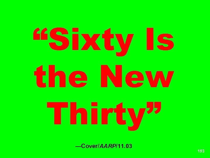 “Sixty Is the New Thirty” —Cover/AARP/11. 03 153 