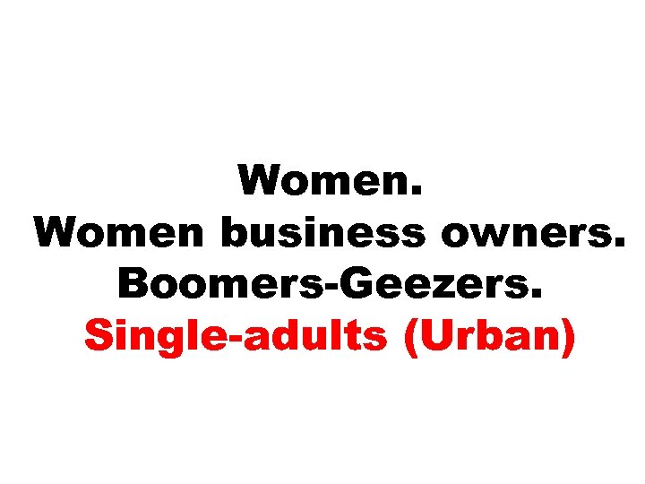 Women business owners. Boomers-Geezers. Single-adults (Urban) 154 