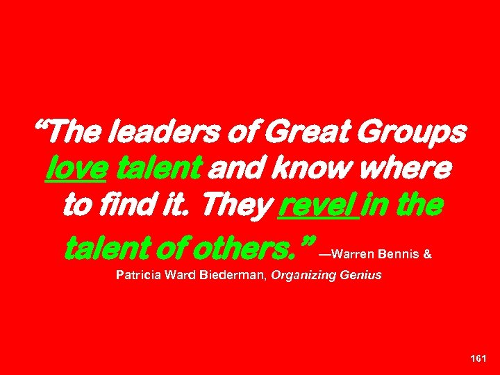 “The leaders of Great Groups love talent and know where to find it. They