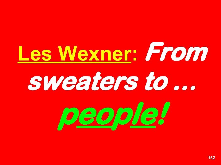 Les Wexner: From sweaters to … people! 162 