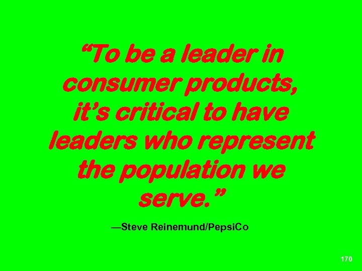 “To be a leader in consumer products, it’s critical to have leaders who represent