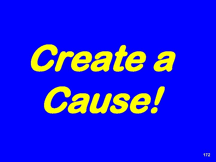 Create a Cause! 172 