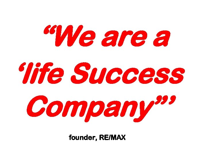 “We are a ‘life Success Company”’ founder, RE/MAX 179 