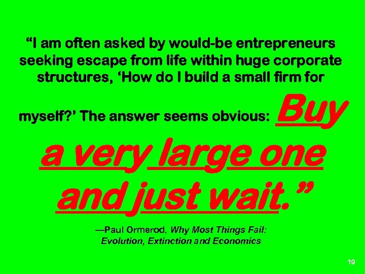 “I am often asked by would-be entrepreneurs seeking escape from life within huge corporate