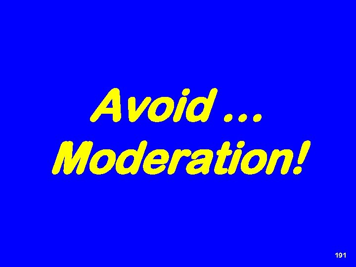 Avoid … Moderation! 191 