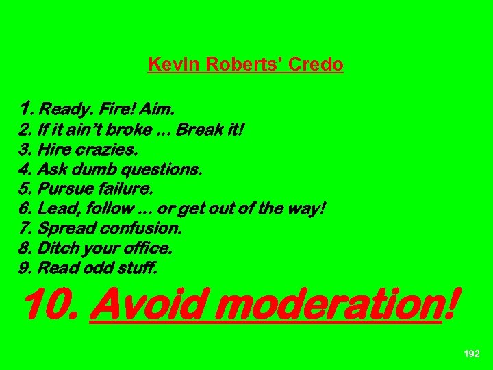 Kevin Roberts’ Credo 1. Ready. Fire! Aim. 2. If it ain’t broke. . .