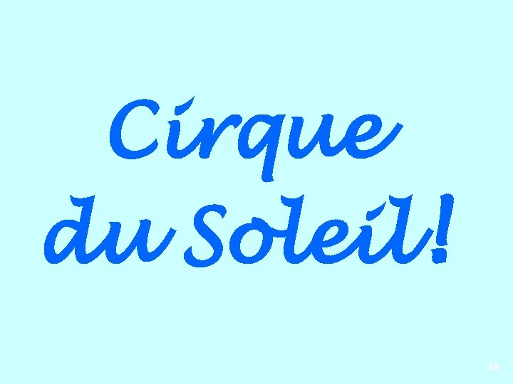 Cirque du Soleil! 45 