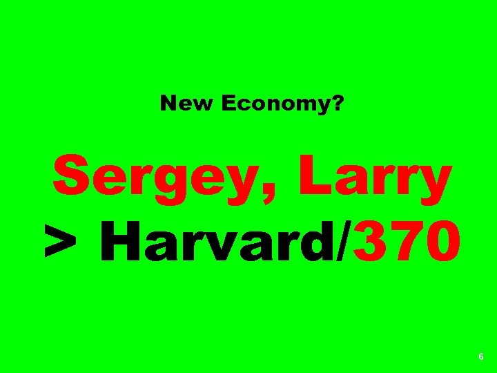 New Economy? Sergey, Larry > Harvard/370 6 