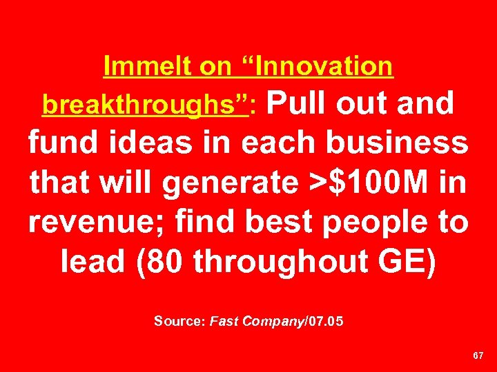 Immelt on “Innovation breakthroughs”: Pull out and fund ideas in each business that will