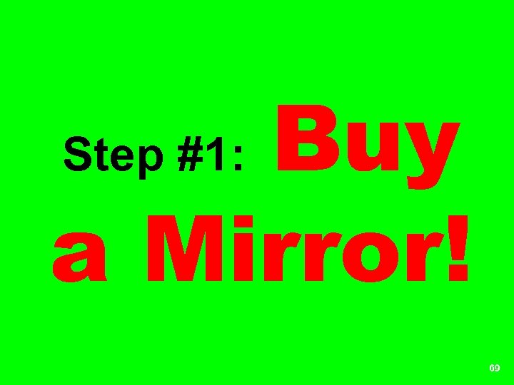 Buy a Mirror! Step #1: 69 