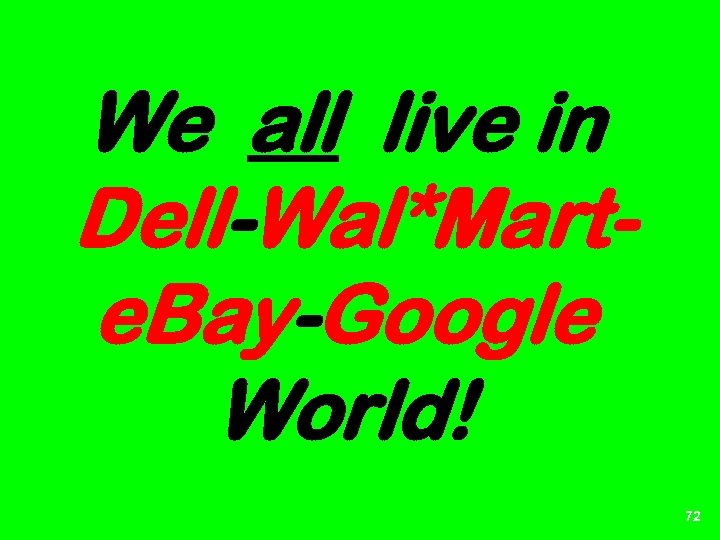 We all live in Dell-Wal*Marte. Bay-Google World! 72 