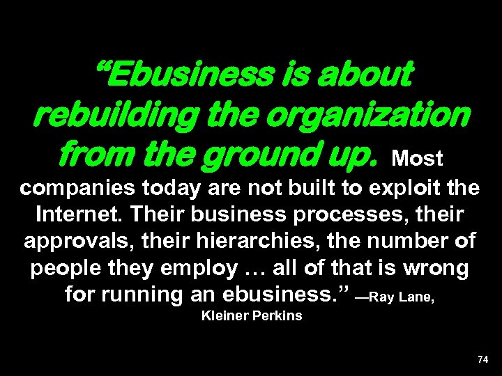 “Ebusiness is about rebuilding the organization from the ground up. Most companies today are