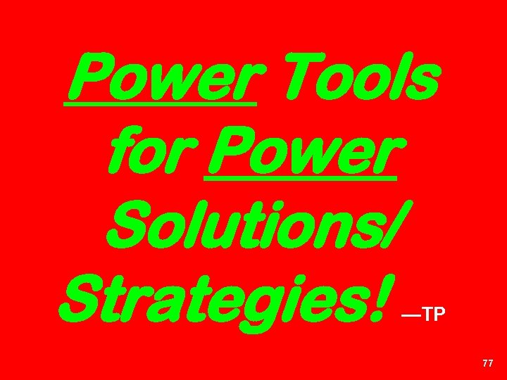 Power Tools for Power Solutions/ Strategies! —TP 77 