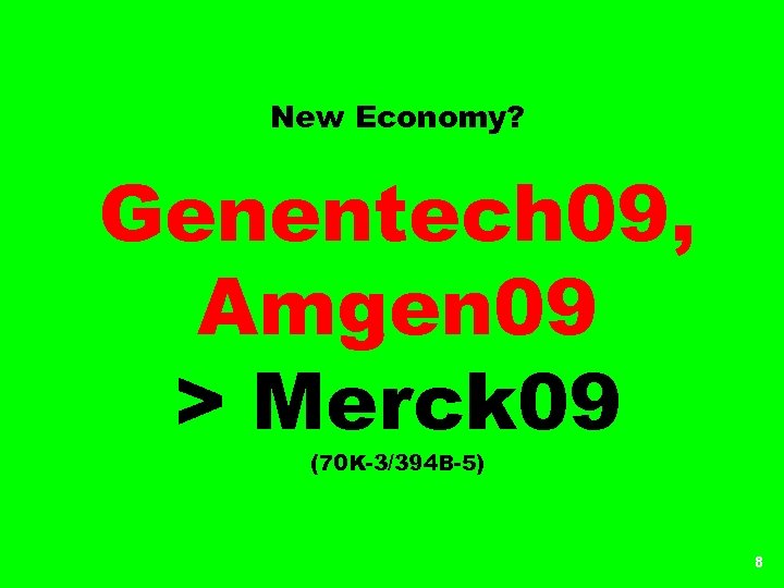 New Economy? Genentech 09, Amgen 09 > Merck 09 (70 K-3/394 B-5) 8 