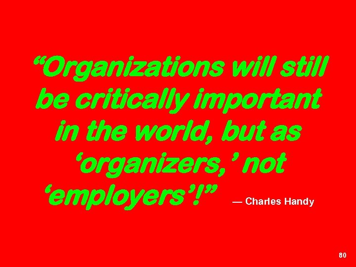 “Organizations will still be critically important in the world, but as ‘organizers, ’ not