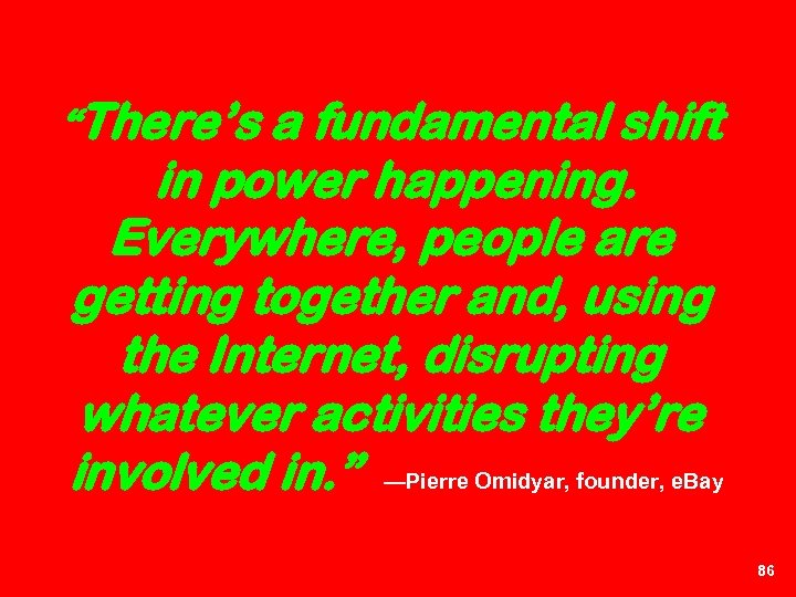 “There’s a fundamental shift in power happening. Everywhere, people are getting together and, using