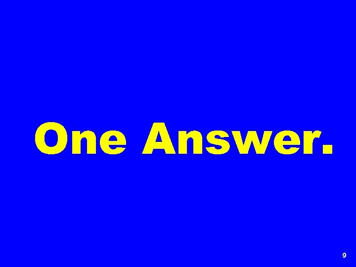 One Answer. 9 