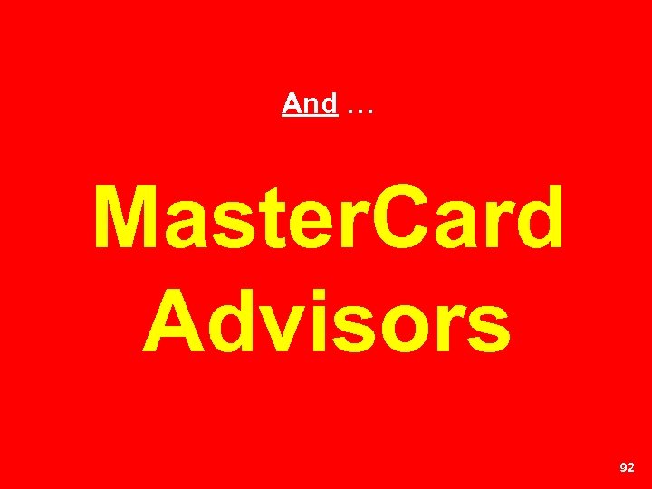 And … Master. Card Advisors 92 